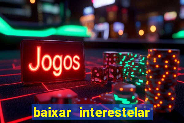 baixar interestelar dublado google drive